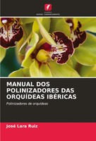 José Lara Ruiz | Manual Dos Polinizadores Das OrquÍDeas IbÉRicas | Taschenbuch