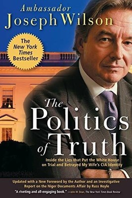 The Politics of Truth: Inside the Lies That Put the White Buch PublicAffairs