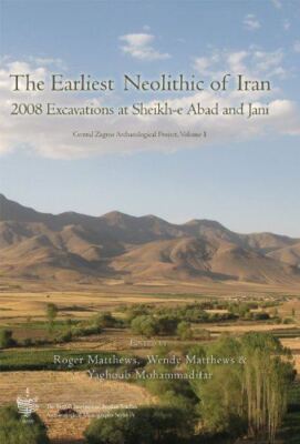 The Earliest Neolithic of Iran: 2008 Excavations at Sheikh-E