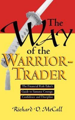 The Way of the Warrior-Trader: The Financial Risk-Taker's Guide to Samurai Cour
