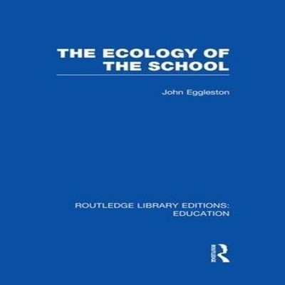 The Ecology of the School John Eggleston Paperback Taylor Francis