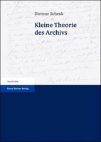 Kleine Theorie Des Archivs Dietmar Schenk