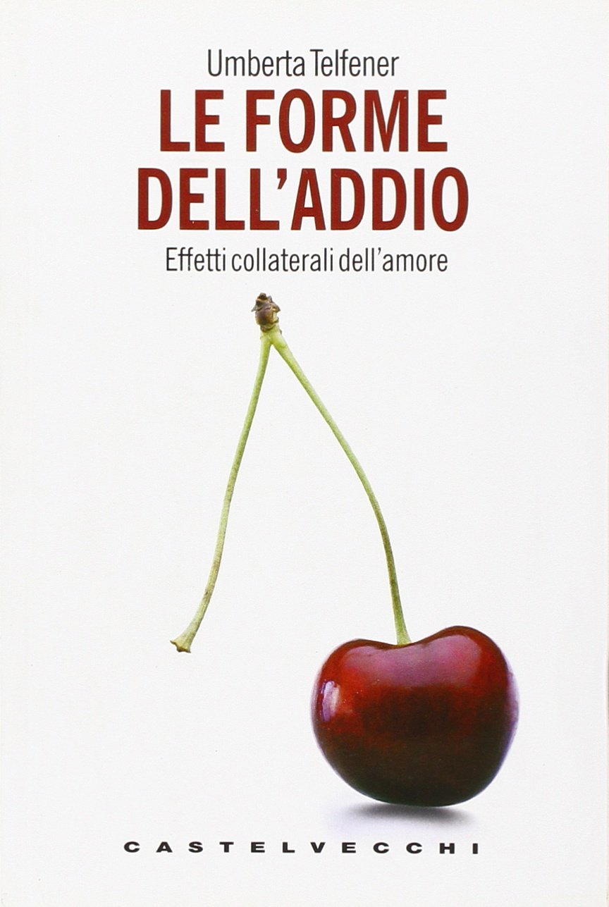 Le forme dell'addio. Effetti collaterali dell'amore - Umberta Telfener