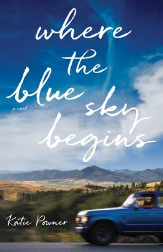 Where the Blue Sky Begins, Hardcover by Powner, Katie, Brand New, Free shippi...