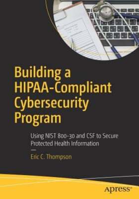 Building a Hipaa-Compliant Cybersecurity Program: Using Nist 800-30 and CSF to