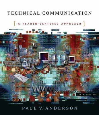 Technical Communication: A Reader-Centered Approach by Paul V. Anderson