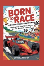 Born to Race: The Complete History for Kids by Ethan J. Wilson Paperback Book
