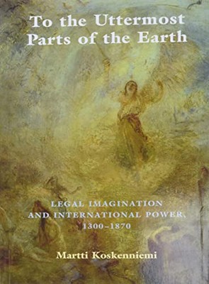 Martti Koskenniemi - To the Uttermost Parts of the Earth   Legal Imagi - X555z