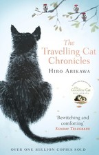 The Travelling Cat Chronicles: The Life Affirming One Millio... by Arikawa, Hiro