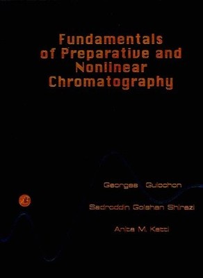 FUNDAMENTALS OF PREPARATIVE AND NONLINEAR CHROMATOGRAPHY By Georges VG
