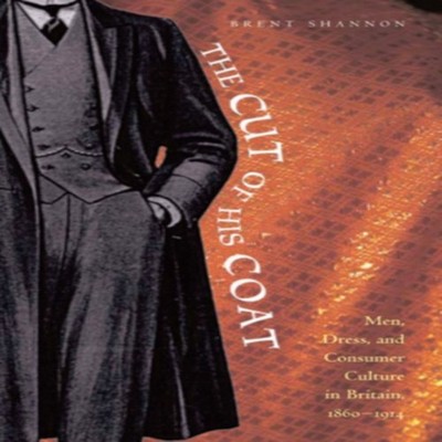 The Cut of His Coat Men Dress and Consumer Culture in Britain 186