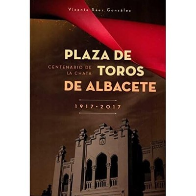 PLAZA DE TOROS DE ALBACETE 1917 - 2017: CENTENARIO DE L - Spanish Language  NEW