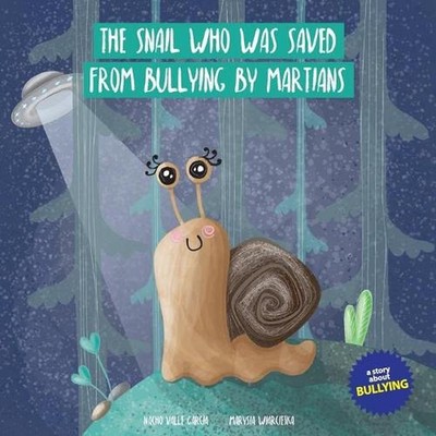 The Snail Who Was Saved from Bullying by Martians by Ignacio Valle Garc?a (Engli