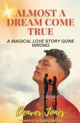 Almost A Dream Come True A Magical Love Story Gone Wrong, Denver Jones