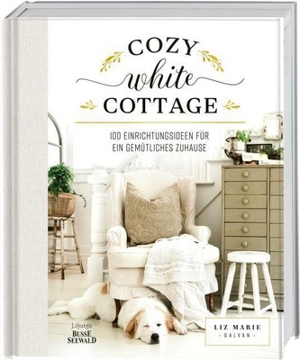 Galvan, Liz Marie/Cozy White Cottage ~ Liz Marie Galvan ~  9783772472893