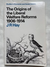 The Origins of the Liberal Welfare Reforms 1906-1914 - James Roy Hay