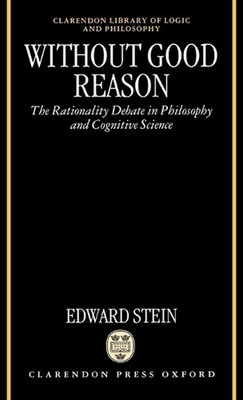 Without Good Reason: The Rationality Debate in Philosophy and Cognitive Science