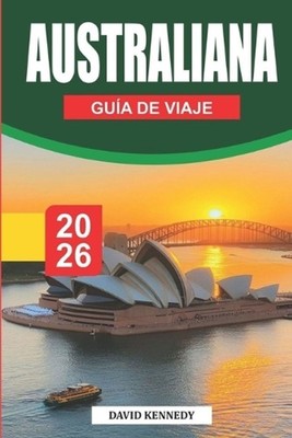 Gua de Viajes de Australia 2026: Descubre S?dney, Melbourne, la Gran Barrera de 