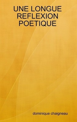 Une Longue Reflexion Poetique by Dominique Chaigneau (French) Hardcover Book