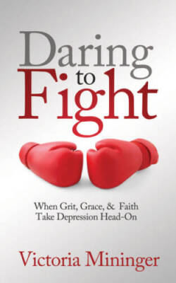 Daring to Fight: When Grit, Grace,  Faith Take Depression Head-On - GOOD