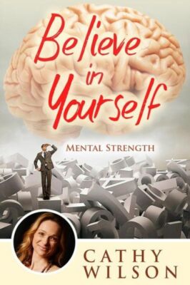 Believe In Yourself: Mental Strength