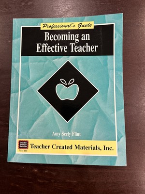BECOMING AN EFFECTIVE TEACHER A PROFESSIONAL'S GUIDE By Amy Seely Flint