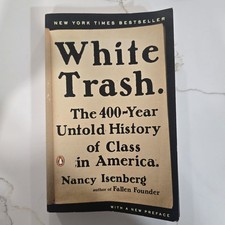 White Trash The 400-year Untold History Of Class In America White Trash The 400-year Untold History Of Class In America