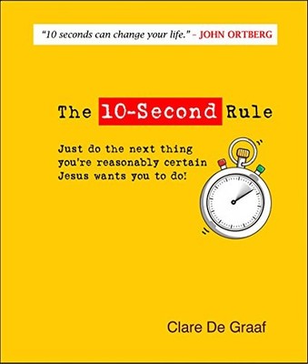 The 10-Second Rule: Just Do the Next Thing ...,Clare De Graaf