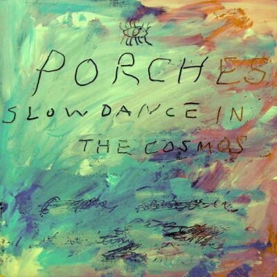 PORCHES SLOW DANCE IN THE COSMOS NEW VINYL