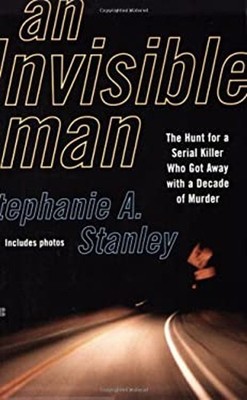 An Invisible Man : The Hunt for a Serial Killer Who Got Away with