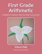 Trillium Arithmetic: First Grade Math: A Waldorf-Inspired Step-by-Step