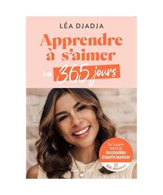 Apprendre à s'aimer en 365 jours: Par Léa Djadja, l'experte beauté de Incroya