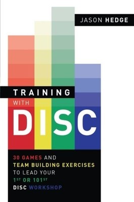 Training with DISC: 30 Games & Team Building Exercises to Lead your First or...