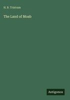 H. B. Tristram | The Land Of Moab | Buch | Englisch (2025) | Antigonos Verlag