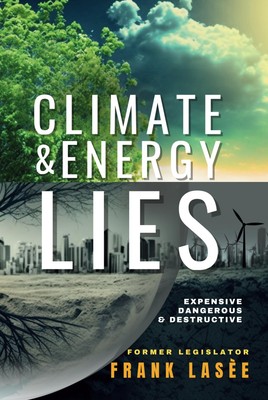 Climate and Energy Lies: Expensive, Dangerous & Destructive