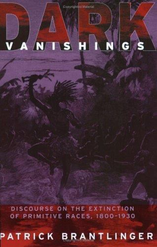 Dark Vanishings: Discourse on the Extinction of Primitive Races, 1800–1930