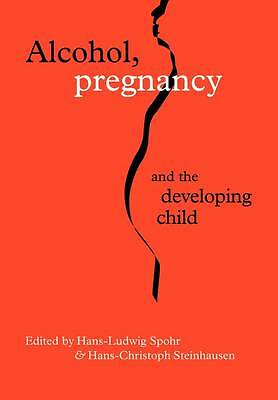 Alcohol, Pregnancy and the Developing Child Spohr Steinhausen Paperback
