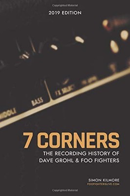 7 CORNERS - THE RECORDING HISTORY OF DAVE GROHL AND FOO By Simon Kilmore **NEW**