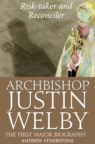 Archbishop Justin Welby: Risk-taker and Reconciler-Andrew Atherstone