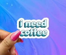 I Need Coffee Vinyl Sticker - Funny Caffeine Lover Decal