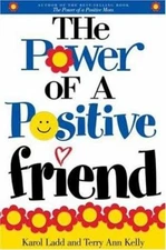 The Power of a Positive Friend Terry Ann, Ladd, Karol, Ladd, Terr