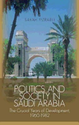 Politics and Society in Saudi Arabia: The Crucial Years of Development, 1960