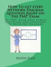 How to Get Every Network Diagram Question Right on the PMP(r) Exam : 50+...