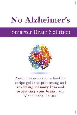 No Alzheimer's Smarter Brain Keto Solution: Autoimmun Antidot Food Fix Rezept