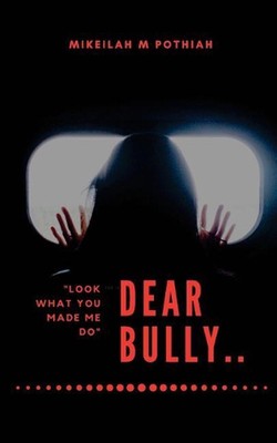 Dear Bully: Look What You Made Me Do by Miss Mikeilah M. Pothiah (English) Paper
