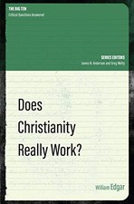 Does Christianity Really Work? (The Big Ten) By William Edgar
