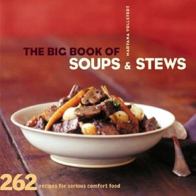 The Big Book of Soups and Stews: 262 Recipes for Serious  - VERY GOOD