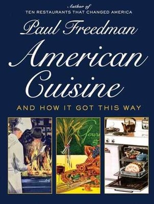 American Cuisine: And How It Got - Hardcover, by Freedman Paul - Very Good b