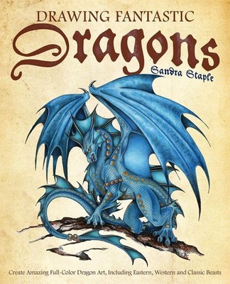 Drawing Fantastic Dragons: Create Amazing Full-Color Dragon Art, including Easte