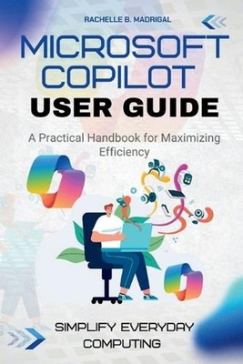 Microsoft Copilot User Guide: A practical handbook for maximizing efficiency by 